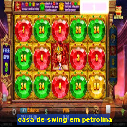 casa de swing em petrolina